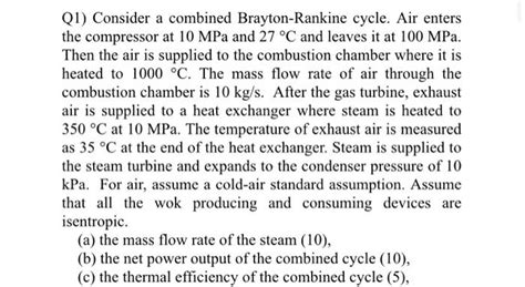 Solved Q1 Consider A Combined Brayton Rankine Cycle Air