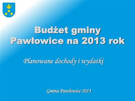 PPT Budżet gminy Pawłowice na 2013 rok PowerPoint Presentation free