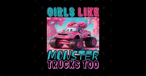 Monster Truck Girls Like Monster Trucks Too Girls Monster Truck Girls