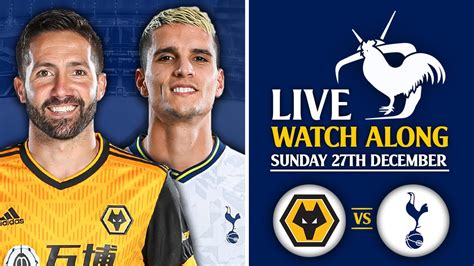 Wolves Vs Tottenham Live Watchalong Youtube