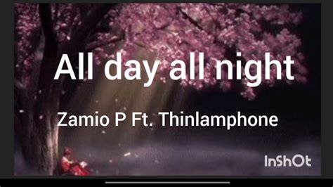 All Day All Night Zamio P Ft Thinlamphone เนื้อเพลง Youtube