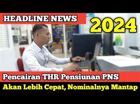 Pencairan Thr Pensiunan Pns Akan Lebih Cepat Nominalnya Makin