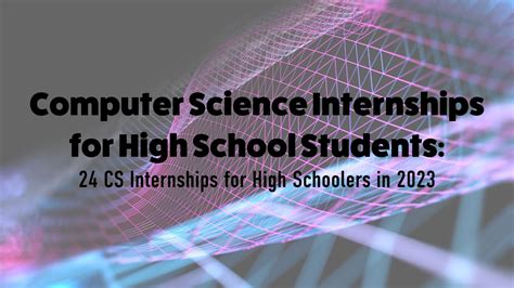 24 Computer Science Internships For High School Students In 2023