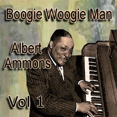 Boogie Woogie Man Albert Ammons Vol By Albert Ammons On Amazon Music