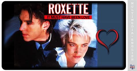 It Must Have Been Love (Roxette) –[Multimedia-English videos]