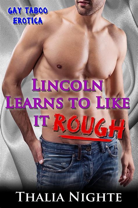 Lincoln Learns To Like It Rough Gay Taboo Erotica Raw Rough And Gay At Home Kindle