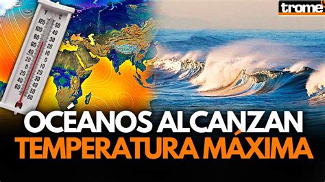 OCÉANOS SE CALIENTAN a temperaturas nunca antes vistas y este será su