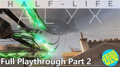 Half Life Alyx Full Playthrough Part 2 Youtube