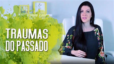 3 Segredos Para Acabar Os Traumas Do Passado YouTube