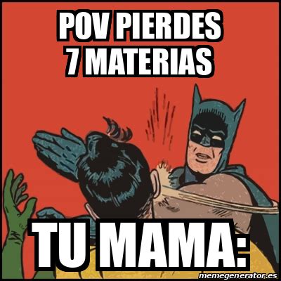 Meme Batman Slaps Robin Pov Pierdes 7 Materias Tu Mama 33252664