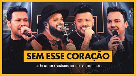 João Bosco e Vinicius e diegoevictorhugo Sem Esse Coração DVD