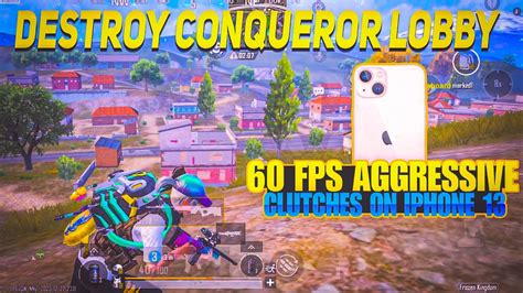 60 FPS AGGRESSIVE CLUTCHES ON IPHONE 13 DESTROY CONQUEROR LOBBY ON