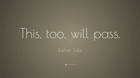 Eckhart Tolle Quote This Too Will Pass”