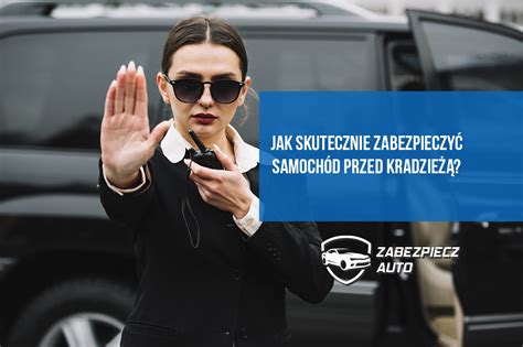 Jak Skutecznie Zabezpieczy Samoch D Przed Kradzie