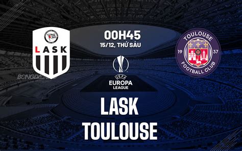 Nhận định bóng đá LASK vs Toulouse Europa League hôm nay