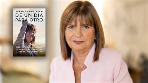 Adelanto Exclusivo Del Libro De Patricia Bullrich Una De Las Primeras Medidas Que Tomaría Si