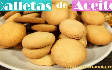 Galletas De Aceite Golosolandia Recetas Y Vídeos De Postres Y Tartas