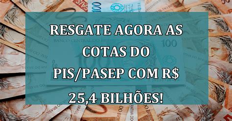 Resgate Agora As Cotas do PIS PASEP Que Podem Somar R 25 4 Bilhões