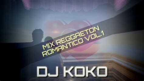 DJ KOko MIX Reggaeton Romántico Vol 1 Romantic Style La Factoria