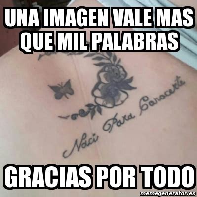 Meme Personalizado Una Imagen Vale Mas Que Mil Palabras Gracias Por