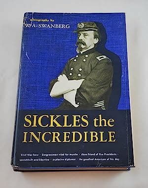 Sickles the Incredible - A Biography of General Daniel Edgar Sickles by Swanberg, W. A.: Good ...