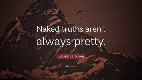 Colleen Hoover Quote Naked Truths Arent Always Pretty