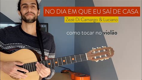 No Dia Em Que Eu Sa De Casa Como Tocar No Viol O Zez Di Camargo