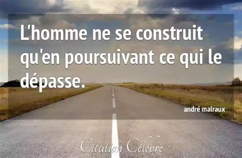 Citation Andr Malraux Homme L Homme Ne Se Construit Qu En