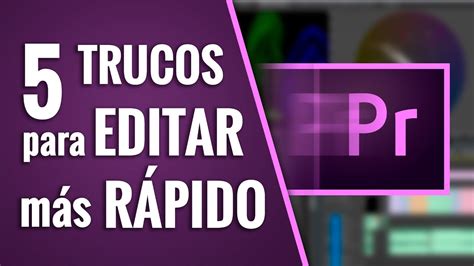 5 Trucos Para Editar Más RÁpido Premiere Cc Youtube