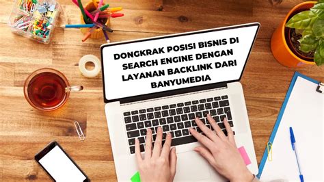 Dongkrak Posisi Bisnis Di Search Engine Dengan Layanan Backlink Dari