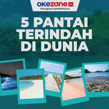 5 Pantai Terindah Di Dunia Ada Dari Indonesia 0 Foto Okezone Infografis