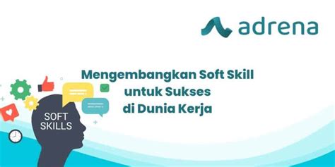 Mengembangkan Soft Skill Untuk Sukses Di Dunia Kerja