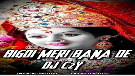 Bigdi Meri Bana Devibration Mix Dj C2y Youtube