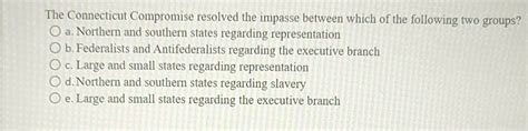 Solved The Connecticut Compromise Resolved The Impasse Chegg