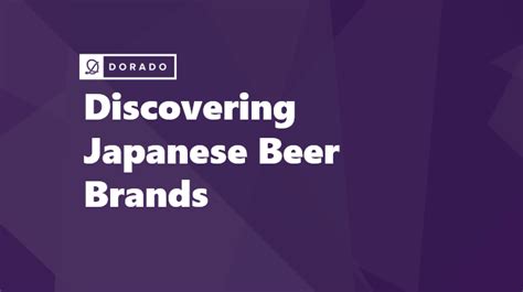 Exploring Popular And Refreshing Japanese Beer Brands Including Asahi