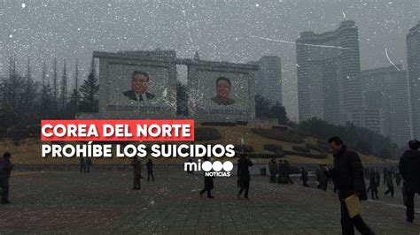 ¿por Qué Corea Del Norte Prohibió Los Suicidios En Su Población Youtube