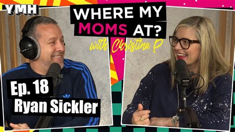 Ep 18 Ryan Sickler Where My Moms At Youtube