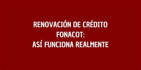 Renovación De Crédito Fonacot Así Funciona Realmente Mx Trámites