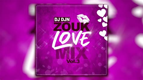 Zouk Love Mix Vol 3 Dj Djn Youtube