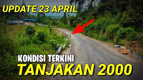 KONDISI TANJAKAN 2000 JALUR PUNCAK 2 TERKINI SETELAH PERBAIKAN 23 APRIL