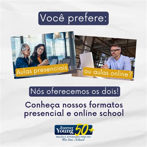 Aulas presenciais ou online Você pode ser os dois Forever Young 50