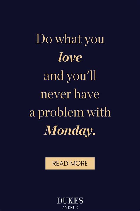 The Words Do What You Love And You Ll Never Have A Problem With Monday