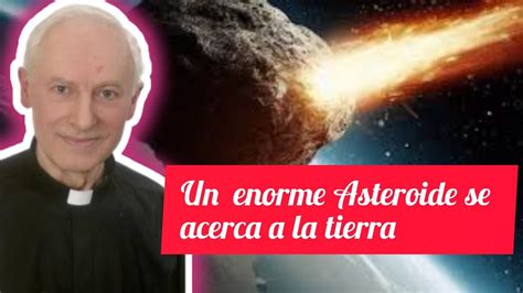 Un Enorme Asteroide Se Acerca A La Tierra Padre Adam Skwarczynski Youtube