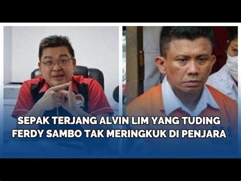 Sepak Terjang Alvin Lim Yang Tuding Ferdy Sambo Tak Meringkuk Di