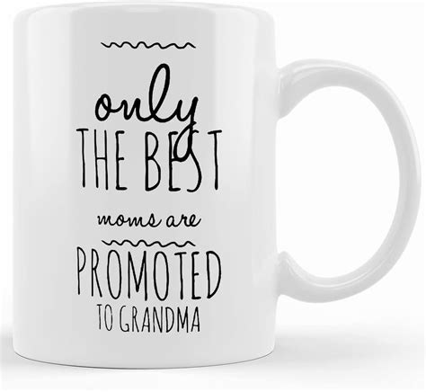 Only The Best Moms Are Promoted To Grandma Mug Mothers Day Ts For