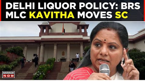 Delhi Liquor Policy Brs Mlc K Kavitha Moves Sc Against Arrest In Money Laundering Case Top