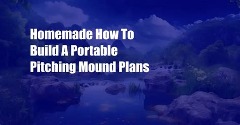 Homemade How To Build A Portable Pitching Mound Plans Cpazo