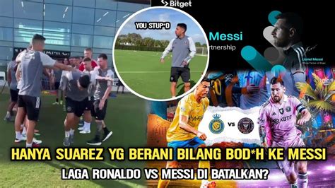 HANYA SUAREZ YG BERANI KATAIN MESSI Laga Inter Miami Vs Messi Diragukan