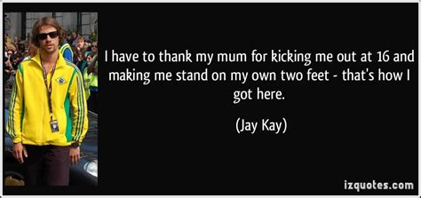 Jay Kays Quotes Famous And Not Much Sualci Quotes 2019