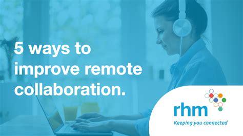 5 Ways To Improve Remote Collaboration Rhm Telecommunications